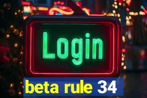 beta rule 34